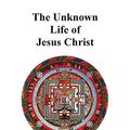 Cover Art for 9781789431957, The Unknown Life of Jesus Christ by Nicolas Notovitch