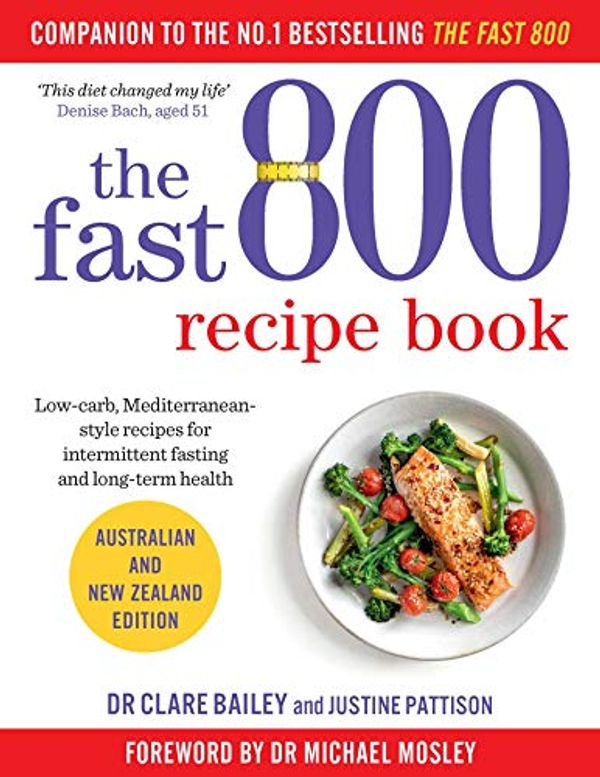 Cover Art for B07K6SZ49N, The Fast 800 Recipe Book: Australian and New Zealand edition by Clare Bailey, Justine Pattison