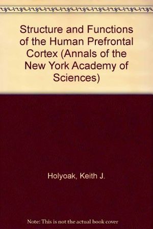 Cover Art for 9780897669917, Structure and Functions of the Human Prefrontal Cortex (Annals of the New York Academy of Sciences) by Keith J. Holyoak