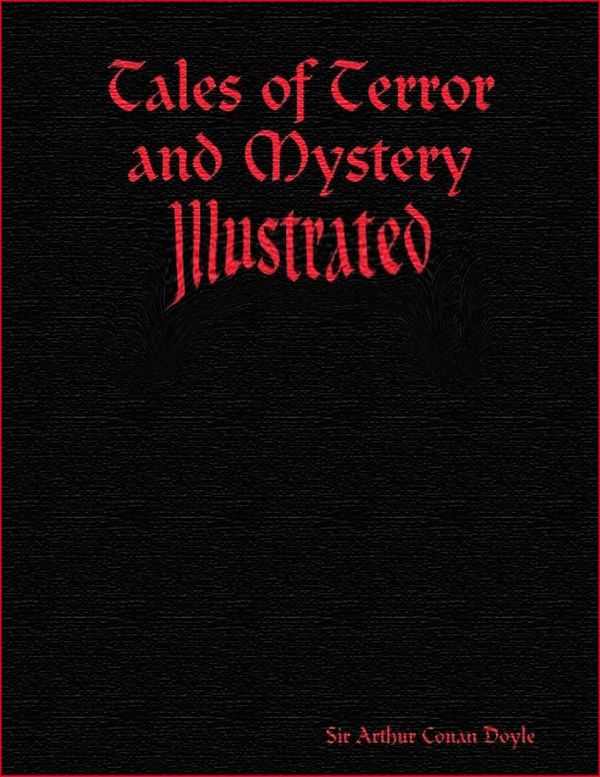 Cover Art for 9781632953971, Tales of Terror and Mystery (Illustrated) by Sir Arthur Conan Doyle
