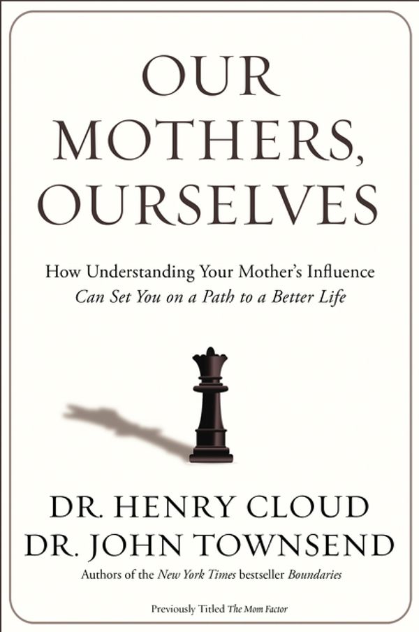 Cover Art for 9780310342533, Our Mothers, Ourselves: How Understanding Your Mom's Influence Can Set You on a Path to Wholeness by Henry Cloud, John Townsend