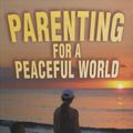 Cover Art for 9781903275542, Parenting for a Peaceful World by Robin Grille