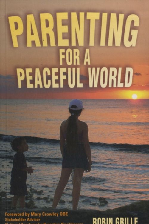 Cover Art for 9781903275542, Parenting for a Peaceful World by Robin Grille