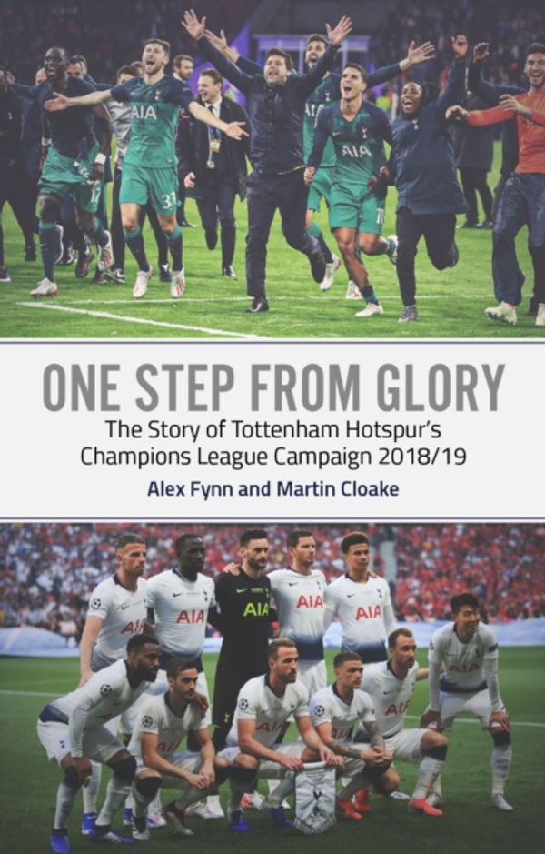 Cover Art for 9781785315985, One Step from Glory: Tottenham's 2018/19 Champions League by Alex Fynn