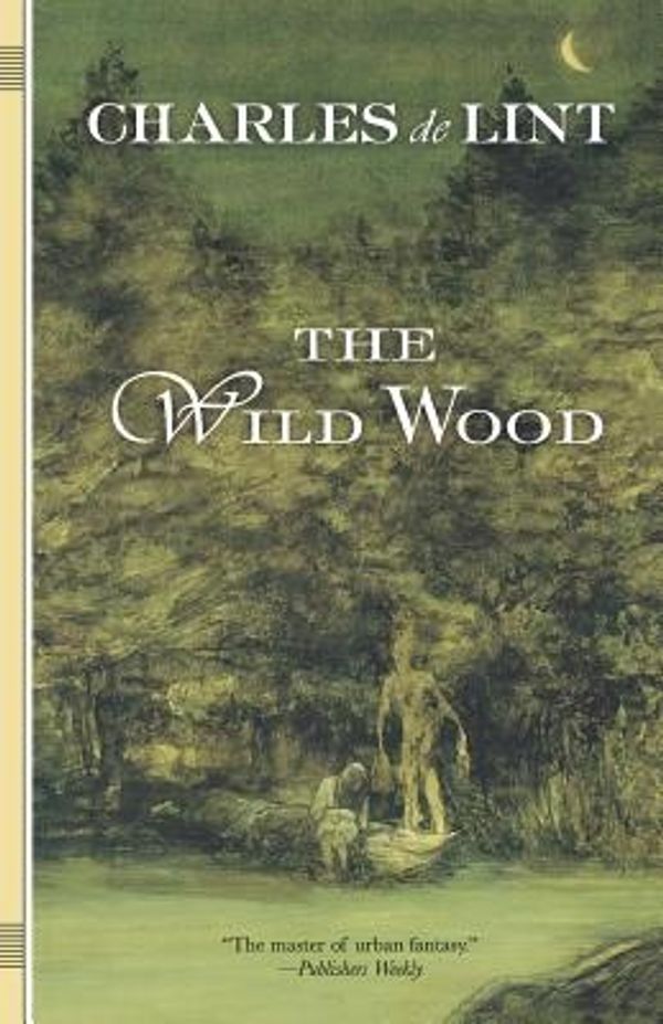 Cover Art for 9780765302588, The Wild Wood by De Lint, Charles