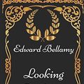 Cover Art for 9781521916643, Looking Backward: By Edward Bellamy - Illustrated by Edward Bellamy