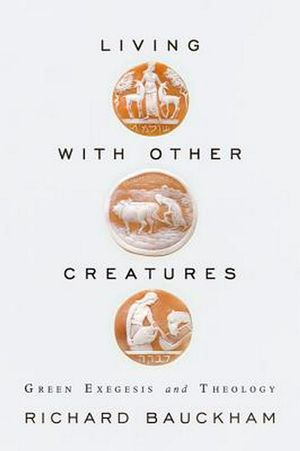 Cover Art for 9781602584112, Living with Other Creatures by Richard Bauckham