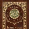 Cover Art for 9781774378342, Little Women (Royal Collector's Edition) by Alcott, Louisa May