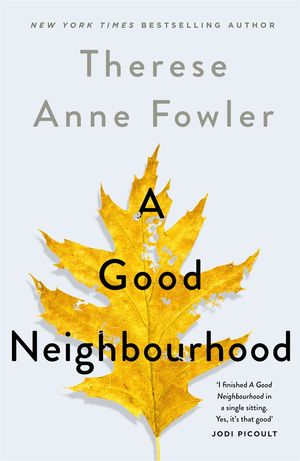 Cover Art for 9781472269379, A Good Neighbourhood by Therese Anne Fowler