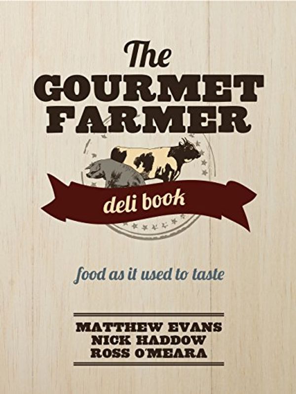 Cover Art for B0094BQJMO, The Gourmet Farmer Deli Book by Matthew Evans