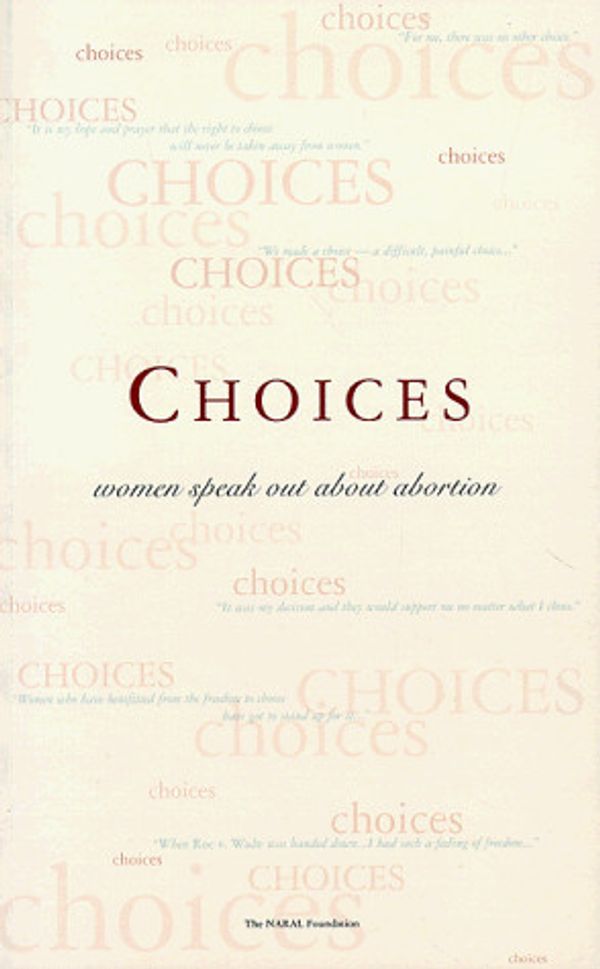 Cover Art for 9780966226201, Choices: Women Speak Out About Abortion by Anna Quindlen; NARAL Foundation; Karen Schneider