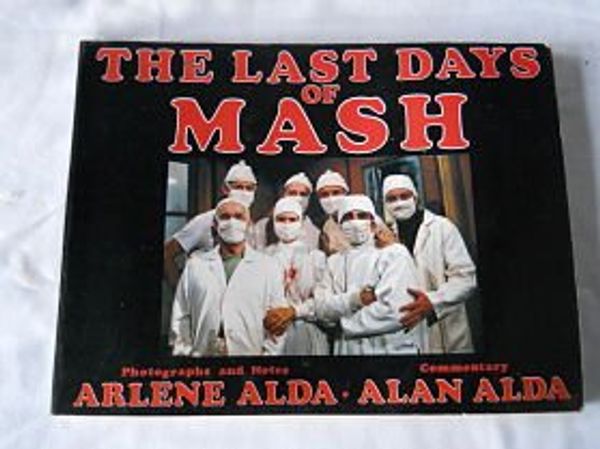 Cover Art for 9780881010091, The Last Days of MASH by Arlene Alda