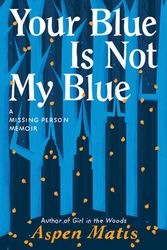 Cover Art for 9781542007917, Your Blue Is Not My Blue: A Missing Person Memoir by Aspen Matis