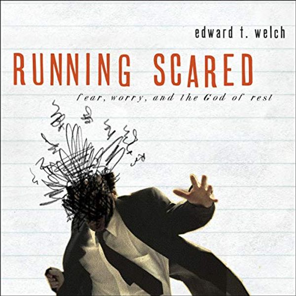 Cover Art for B08BSRXR8C, Running Scared: Fear, Worry, and the God of Rest by Edward T. Welch
