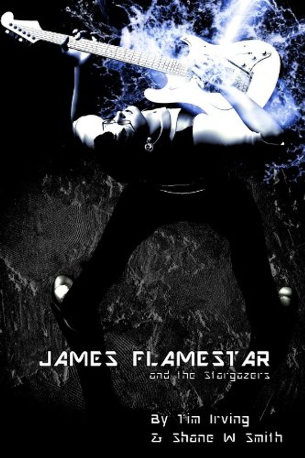 Cover Art for B00KC61YQQ, James Flamestar and the Stargazers by Shane W. Smith, Tim Irving