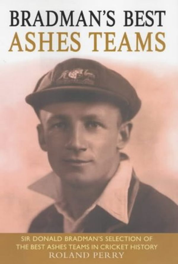 Cover Art for 9780593049372, Bradman's Best Ashes Teams by Roland Perry