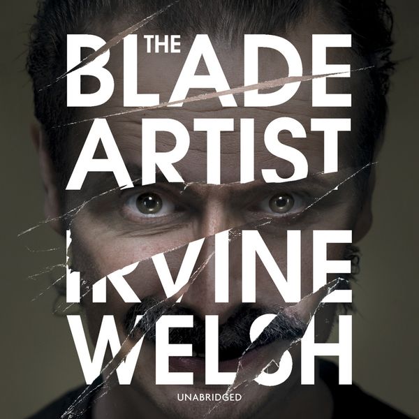 Cover Art for 9781473524668, The Blade Artist by Irvine Welsh, Tam Dean Burn Burn