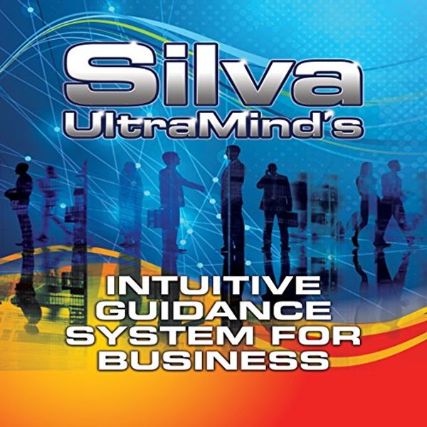 Cover Art for B074WFQZ77, Silva UltraMind's Intuitive Guidance System for Business by Jose Silva, Jr., Katherine Watson, Ed Bernd, Jr.