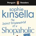 Cover Art for 9780241493120, Penguin Readers Level 3: The Secret Dreamworld Of A Shopaholic (ELT Graded Reader) by Sophie Kinsella