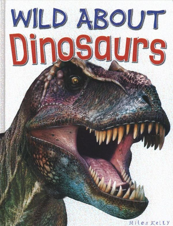 Cover Art for 9781786173393, Wild About Dinosaurs (Wild Abouts) by Steve Parker