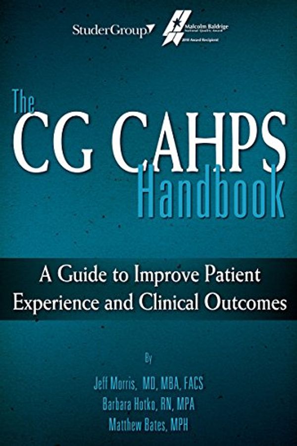 Cover Art for 9781622180073, The CG CAHPS Handbook: A Guide to Improve Patient Experience and Clinical Outcomes by Jeff Morris; Barbara Hotko; Matthew Bates