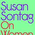 Cover Art for B09W4P31F9, On Women: A new collection of feminist essays from the influential writer, activist and critic, Susan Sontag by Sontag, Susan