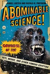 Cover Art for 9780231153218, Abominable Science!: Origins of the Yeti, Nessie, and Other Famous Cryptids by Daniel Loxton, Donald R. Prothero