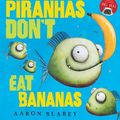 Cover Art for 9781407179667, Piranhas Don't Eat Bananas by Aaron Blabey