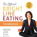 Cover Art for 9781401957148, The Official Bright Line Eating Cookbook: Weight Loss Made Simple by Susan Peirce Thompson