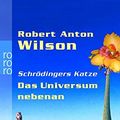 Cover Art for 9783499235504, Schrödingers Katze, Das Universum nebenan,Neuausgabe by Robert A. Wilson, Pociao