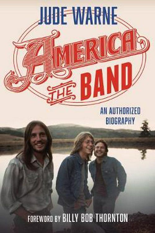 Cover Art for 9781538120958, America, the Band: An Authorized Biography by Jude Warne, Billy Bob Thornton