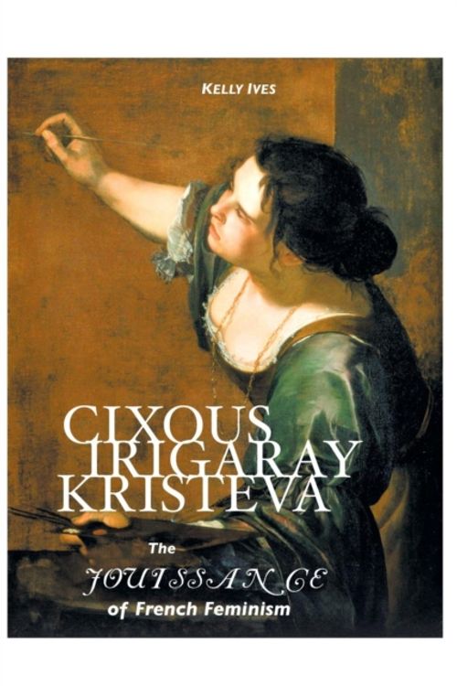 Cover Art for 9781861714206, Cixous, Irigaray, Kristeva by Kelly Ives