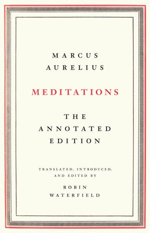 Cover Art for 9781541673854, Meditations: The Annotated Edition by Marcus Aurelius, Robin Waterfield
