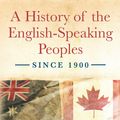 Cover Art for 9780297865247, A History of the English-Speaking Peoples since 1900 by Andrew Roberts