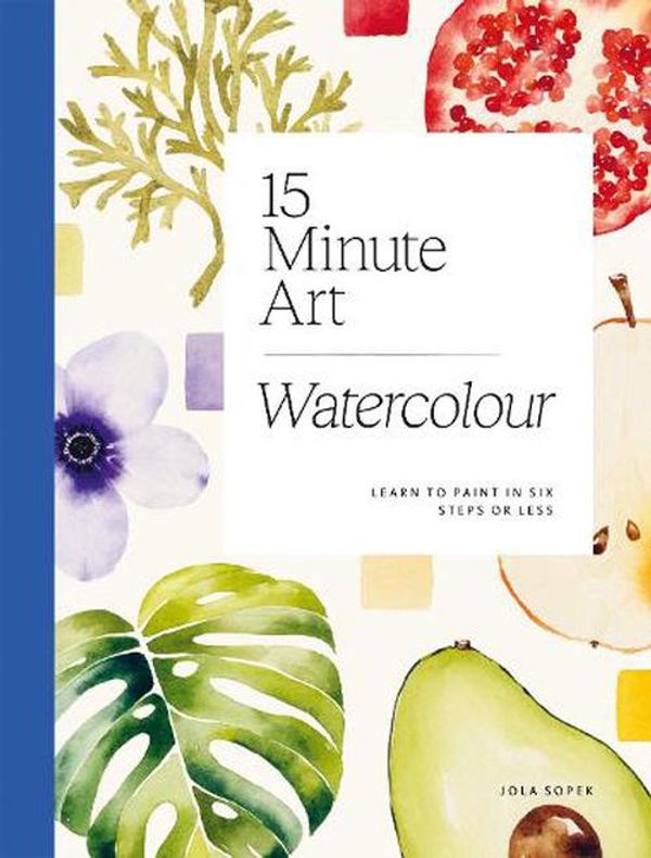 Cover Art for 9781784886820, 15-minute Art Watercolour: Learn to Paint in Six Steps or Less by Jola Sopek