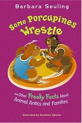 Cover Art for 9781404841147, Some Porcupines Wrestle: And Other Freaky Facts about Animal Antics and Families by Barbara Seuling