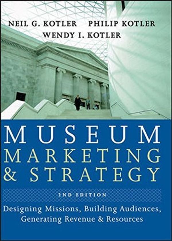 Cover Art for B01FIXY9MS, Museum Marketing and Strategy: Designing Missions, Building Audiences, Generating Revenue and Resources by Neil G. Kotler (2008-08-11) by Neil G. Kotler;Philip Kotler;Wendy Kotler, I