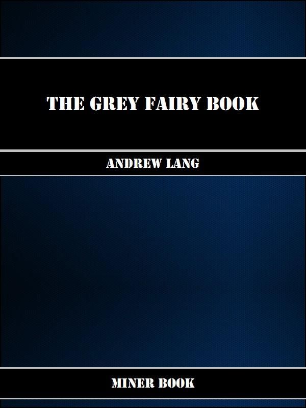 Cover Art for 1230000204561, The Grey Fairy Book by Andrew Lang