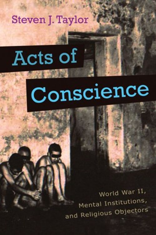 Cover Art for 9780815609155, Acts of Conscience: World War II, Mental Institutions, and Religious Objectors (Critical Perspectives on Disability) by Taylor, Steven J.