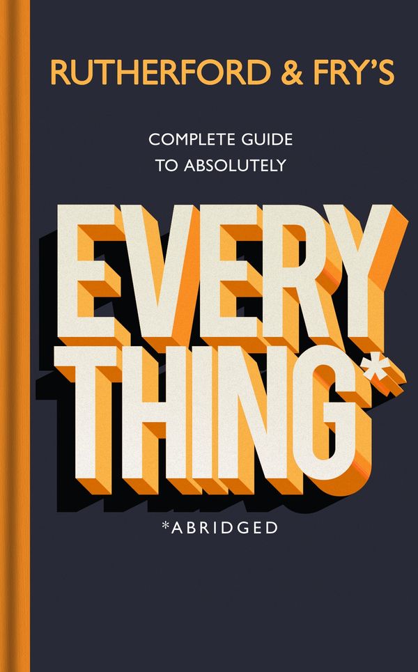 Cover Art for 9781787632639, Rutherford and Fry's Complete Guide to Absolutely Everything (Abridged) by Adam Rutherford, Hannah Fry