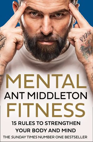 Cover Art for 9780008472276, Mental Fitness: 15 Rules to Strengthen Your Body and Mind by Ant Middleton
