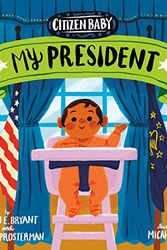 Cover Art for 9781524793142, Citizen Baby: My President by Megan E. Bryant, Daniel Prosterman