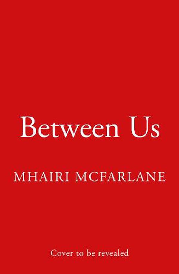 Cover Art for 9780008412524, Between Us by 
                                            
                            Mhairi McFarlane                        
                                    