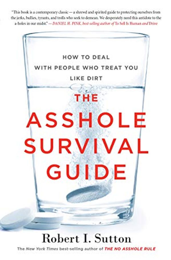 Cover Art for B01MU0FL7M, The Asshole Survival Guide: How to Deal with People Who Treat You Like Dirt by Robert I. Sutton
