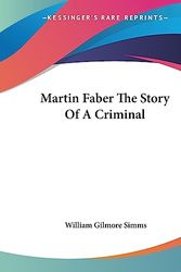 Cover Art for 9781419132896, Martin Faber The Story Of A Criminal by William Gilmore Simms