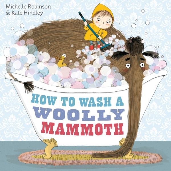 Cover Art for 9780857075802, How to Wash a Woolly Mammoth by Michelle Robinson