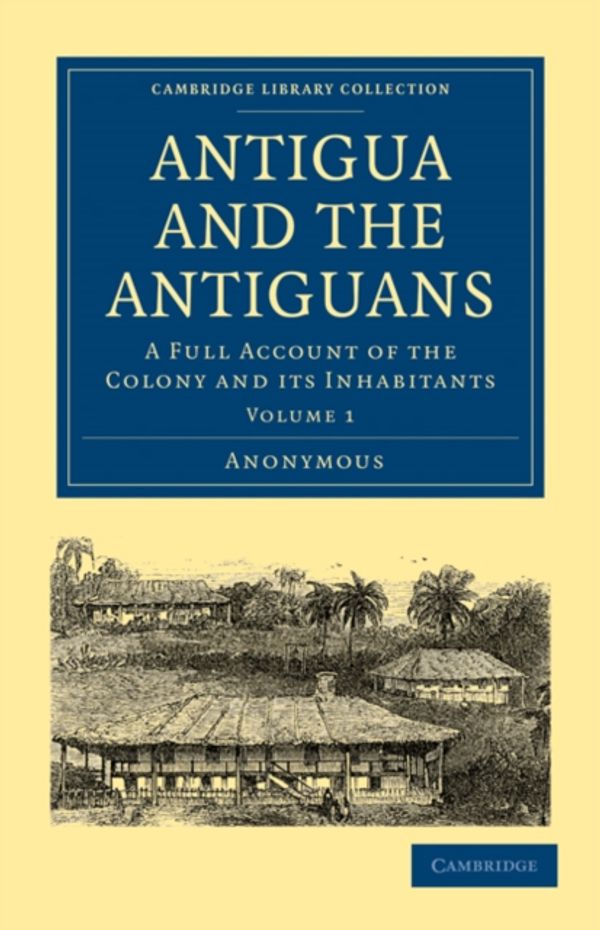 Cover Art for 9781108027762, Antigua and the Antiguans by Anonymous Anonymous