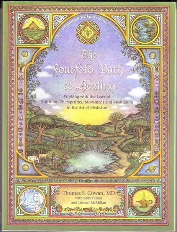 Cover Art for B00C7ES2EI, The Fourfold Path to Healing: Working with the Laws of Nutrition, Therapeutics, Movement and Meditation in the Art of Medicine by Thomas S. Cowan, Sally Fallon, Jaimen McMillan (8/31/2004) by Thomas S. Cowan