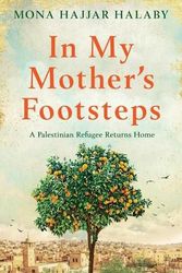 Cover Art for 9781800196124, In My Mother's Footsteps: A Palestinian Refugee Returns Home by Hajjar Halaby, Mona