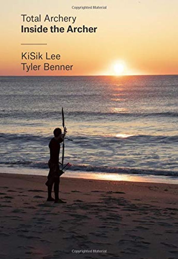 Cover Art for 9780982426524, Total Archery – Inside the Archer by Kisik Lee, Tyler Benner